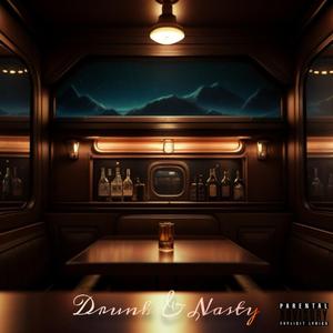 Drunk & Nasty