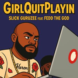 GirlQuitPlayin (feat. Fedd the God)