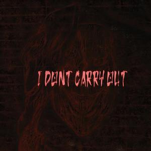I DON'T CARRY OUT