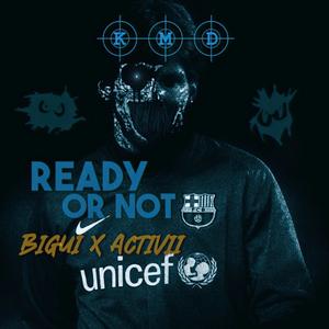 Ready or not (feat. KMD, Bigui & Activii)