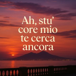 Ah, stu' core mio te cerca ancora