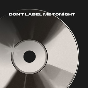 DON'T LABEL ME TONIGHT