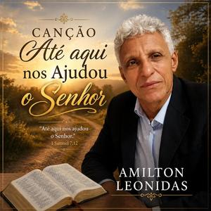 Até aqui nos Ajudou o Senhor (feat. Amilton Leonidas)