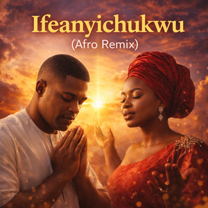 Ifeanyichukwu (Afro Remix)