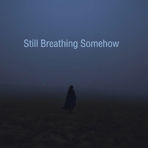 Still Breathing Somehow