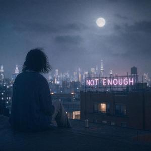 NOT ENOUGH
