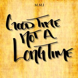 Good Time Not A Long Time