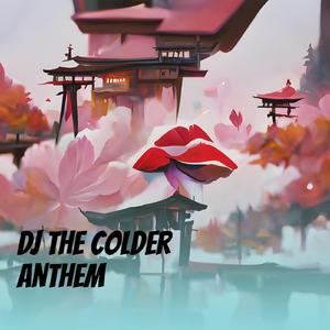 Dj the Colder Anthem