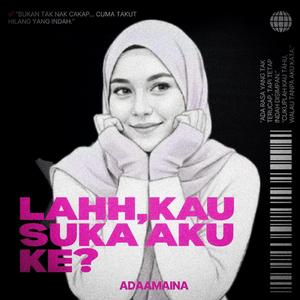 LAHHH,KAU SUKA AKU KE?