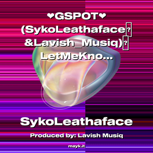 GSPOT(SykoLeathaface&LavishMusiq)LetMeKnowProTalk2022