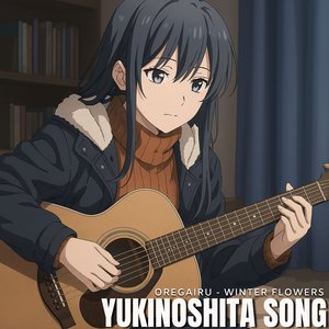 Yukinoshita Song (Oregairu Winter Flowers)