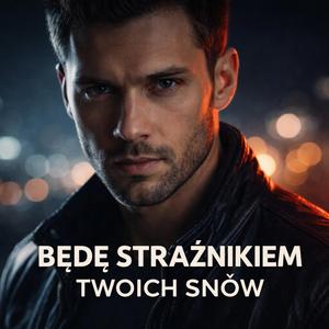 Będę strażnikiem Twoich marzeń i snów
