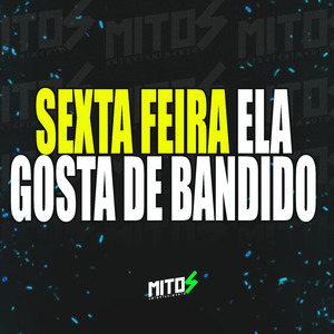 Sexta Feira Ela Gosta De Bandido