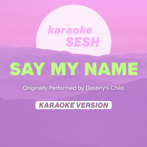 Say My Name (Originally Performed by Destiny's Child) (Karaoke Version)