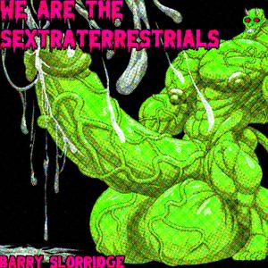We Are the Sextraterrestrials