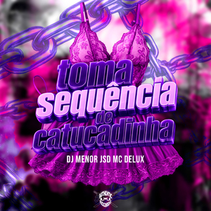 Toma Sequência de Catucadinha