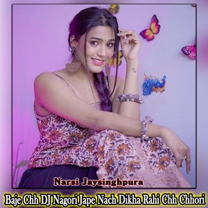 Baje Chh DJ Nagori Jape Nach Dikha Rahi Chh Chhori