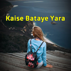 Kaise Bataye Yara
