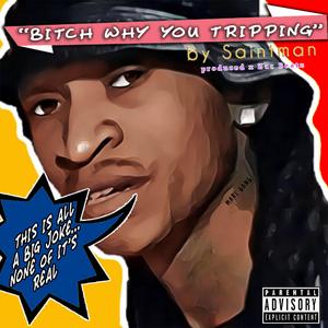 ***** Why You Tripping