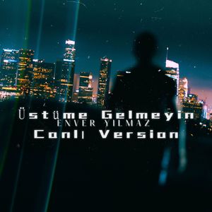 Üstüme Gelmeyin (Canlı Version)