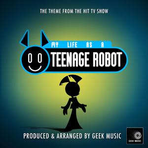 My Life As A Teenage Robot Main Theme (From "My Life As A Teenage Robot ")