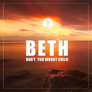 Beth-Don't You Worry Child(Dyan言 Remix)（Dyan言 remix）