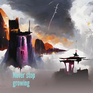 Never stop growing