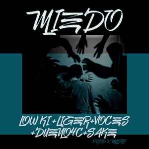 MIEDO (feat. LOW KI, LIGER, VOCES, DUEÑO4C, SAKE & MNSTYF)