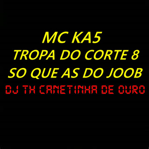 Tropa do Corte 8 Só Que as do Joob