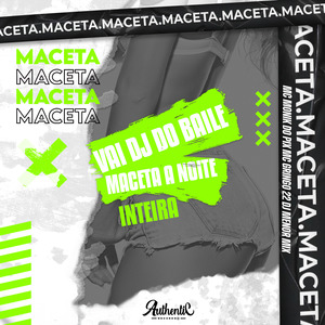 Vai Dj do Baile Maceta a Noite Inteira