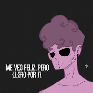 Me Veo Feliz, Pero Lloro Por Ti.