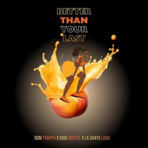 Better Than Your Last (feat. Kidd Hustle & La Shaye Luvv)