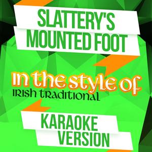 Slattery's Mounted Foot (In the Style of Irish Traditional) [Karaoke Version]
