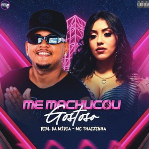 Me Machucou Gostoso (feat. MC Thaizinha)