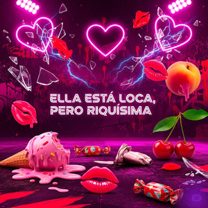 Ella Está Loca, Pero Riquísima