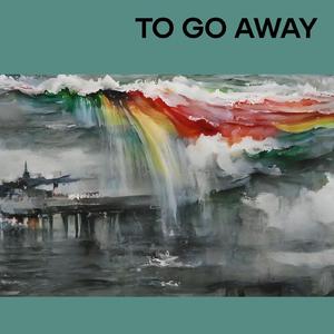 To go away