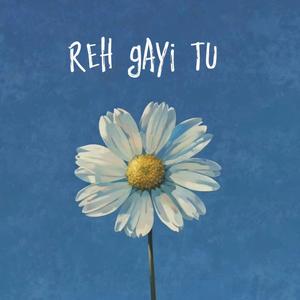 Reh gayi tu