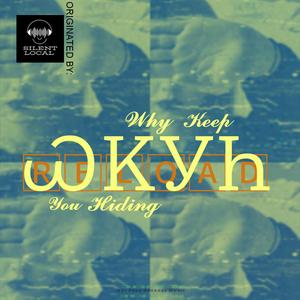 WKYH (why keep you hiding) (RELOAD)