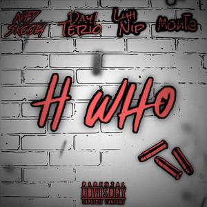 "H"Who (Luh Nip) (feat. Day1Terio & Monta)