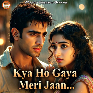 Kya Ho Gaya Meri Jaan