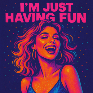 I'm Just Having Fun