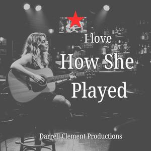 I Love How She Played