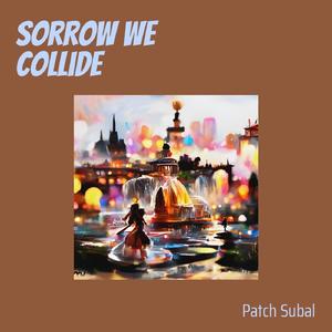 sorrow we collide