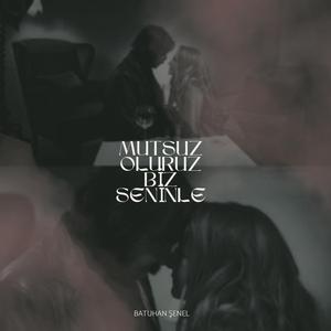 Mutsuz Oluruz Biz Seninle