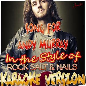 Song for Andy Murray (In the Style of Rock Salt & Nails) [Karaoke Version]