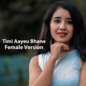 Timi Aayeu Bhane (Female Version)