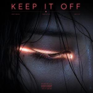 KEEP IT OFF