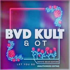 bvd kult-Let You Go (VIP Mushup)（White Bear / OT / bvd kult remix）