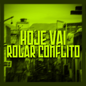 Hoje Vai Rolar Conflito
