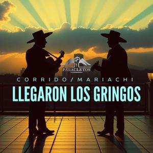 LLEGARON LOS GRINGOS / CORRIDO / MARIACHI